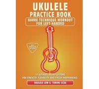 Ukulele Practice Book. Barre Technique Workout for Left-Handed.: UKULELE LOW G TUNING GCEA. 51 Ultimate Weekly Lessons for Strength, Flexibility, and ... Tabs and Notes. MIDI Download Included.