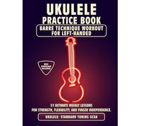 Ukulele Practice Book. Barre Technique Workout for Left-Handed.: UKULELE STANDARD TUNING GCEA. 51 Ultimate Weekly Lessons for Strength, Flexibility, ... Tabs and Notes. MIDI Download Included.