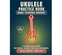 Ukulele Practice Book. Barre Technique Workout.: UKULELE BARITONE TUNING DGBE. 51 Ultimate Weekly Lessons for Strength, Flexibility, and Finger ... Tabs and Notes. MIDI Download Included.