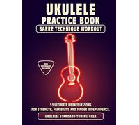 Ukulele Practice Book. Barre Technique Workout.: UKULELE STANDARD TUNING GCEA. 51 Ultimate Weekly Lessons for Strength, Flexibility, and Finger ... Tabs and Notes. MIDI Download Included.