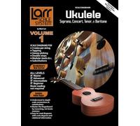 UKULELE SCALES for Soprano, Concert, Tenor, and Baritone: Larr Scale System - Ukulele Scales, Volume 1