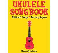 Ukulele Songbook: Children's Songs and Nursery Rhymes