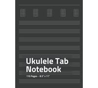 Ukulele Tab Notebook: A Blank Ukulele Chord Book, 110 Sheets of Ukulele Tablature Paper for Musicians (Blank Sheet Music)