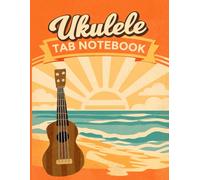 Ukulele TAB Notebook: Blank Tablature Sheets for Songwriting, Practice, and Learning | Beginner-Friendly Ukulele TAB Paper