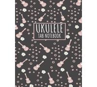 Ukulele Tab Notebook: Large 8.5 × 11 Blank Tablature Book Of 119 Music Sheets With Chord Boxes | 10 Staves Per Page Manuscript Paper For Women,Girls and Teens To Write or Transpose Songs