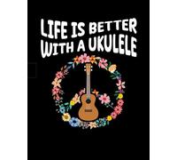Ukulele Tablature Notebook: Compose Your Melodies: Life is better with a Ukulele