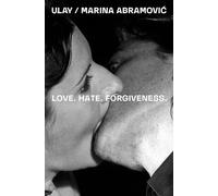 Ulay / Marina Abramovic - Love. Hate. Forgiveness