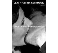 Ulay / Marina Abramovic - Love. Hate. Forgiveness
