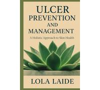 ULCER PREVENTION AND MANAGEMENT: A Holistic Approach to Skin Health