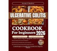Ulcerative colitis cookbook for beginners: Gentle Recipes to Nourish, Heal, and Restore Digestive Balance