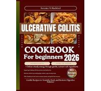 Ulcerative colitis cookbook for beginners: Gentle Recipes to Nourish, Heal, and Restore Digestive Balance