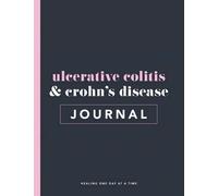 Ulcerative Colitis & Crohn’s Disease Journal & Progress Tracker: Track Your IBD Healing Progress, Symptoms, Triggers, Food, Medications & More
