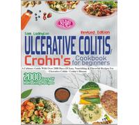 Ulcerative Colitis / Crohn's Cookbook for Beginners | Revised Edition: A Culinary Guide with Over 2000 Days of Easy, Nourishing & Flavorful Recipes for Ulcerative Colitis / Crohn's Disease