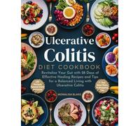 ULCERATIVE COLITIS DIET COOKBOOK: Revitalize Your Gut with 28 Days of Effective Healing Recipes and Tips for a Balanced Living with Ulcerative Colitis (HEALTHY LEAVING)