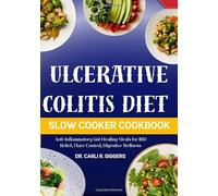 ULCERATIVE COLITIS DIET SLOW COOKER COOKBOOK: Anti-Inflammatory Gut Healing Meals for IBD Relief, Flare Control, Digestive Wellness