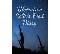 Ulcerative Colitis Food Diary: A Three Month Journal to Track your Daily Meals and Symptoms to Help control your Ulcerative Colitis