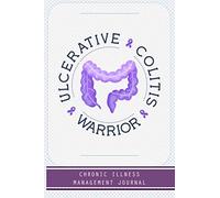 Ulcerative Colitis Warrior: Ulcerative Colitis awareness journal Book, A Daily Mood, Pain, Symptoms, Food.. Tracker book For Ulcerative Colitis survivors, Health and Wellbeing diary