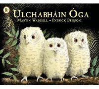 Ulchabhain Oga (Owl Babies) : A beloved classic from the recipient of An Post Irish Book Awards’ Bob Hughes Lifetime Achievement Award