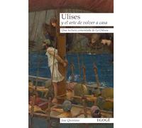 Ulises y el arte de volver a casa: Una lectura comentada de La Odisea