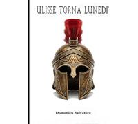 Ulisse torna lunedi`: Dieci anni di guerra per una donna che nessuno voleva davvero indietro.
