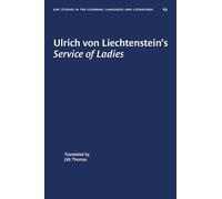 Ulrich von Liechtenstein's Service of Ladies: 63 (University of North Carolina Studies in Germanic Languages and Literature)