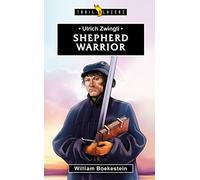 Ulrich Zwingli: Shepherd Warrior (Trail Blazers)