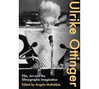 Ulrike Ottinger : Film, Art and the Ethnographic Imagination