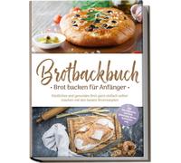 Ulrike Weidenba Brotbackbuch - Brot backen für Anfänger: Köstliches (Paperback)