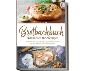 Ulrike Weidenba Brotbackbuch - Brot backen für Anfänger: Köstliches (Paperback)