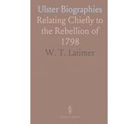 Ulster Biographies: Relating Chiefly to the Rebellion of 1798