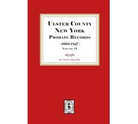Ulster County, New York Probate Records, 1663-1827. (Volume #1)