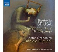 Ulster Orchestra/Rustioni - Elisabetta Brusa: Orchestral Works Vol. 4 - Symphony No. 2, Simply Largo