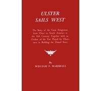 Ulster Sails West. the Story of the Great Emigration from Ulster to North America in the 18th Century, Together with an Outline of the Part Played by by William F. Marshall (2010-01-27)