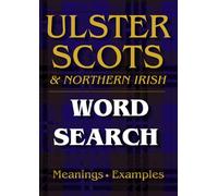 Ulster-Scots & Northern Irish Word Search: 50 Large Print Puzzles with Meanings and Example Sentences (Irish Heritage Word Search Series)