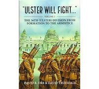 Ulster will Fight - Volume 2: Volume 2 : The 36th (Ulster) Division in training and at war 1914-1918