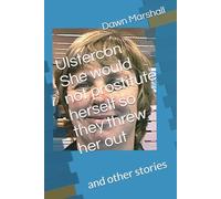 Ulstercon She would not prostitute herself so they threw her out: and other stories (Northern Ireland in focus)