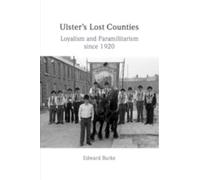 Ulster's Lost Counties : Loyalism and Paramilitarism since 1920