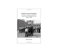 Ulster's Lost Counties: Loyalism and Paramilitarism since 1920