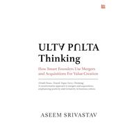 Ulta Pulta: The Conscious Leader's Guide to Mergers, Acquisitions & Business Turnaround | M&A Strategy, Leadership Mindset & Transformation Framework for Founders