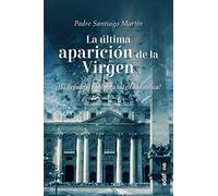Ultima Aparicion de la Virgen, La: Ha Llegado El Final Para La Iglesia Catolics?