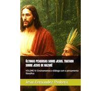 ÚLTIMAS PESQUISAS SOBRE JESUS. TRATADO SOBRE JESUS DE NAZARÉ: VOLUME IV: Ensinamentos e diálogo com o pensamento filosófico (CATENA AUREA: De Deus aos dias de hoje. A Cadeia Ininterrupta de Custódia)