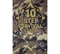Ultimate 10 Step Survival Guide: Written By: Master Corporal Johnston, Former Field Trainer & Cadet Instructor.
