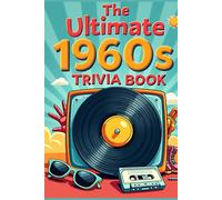 Ultimate 1960s Trivia Book: 100 Questions on the Decade of Peace, Love, and Revolution