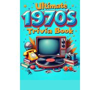 Ultimate 1970s Trivia Book: The Definitive ‘70s Quiz: Movies, Music, TV, Sports, Politics & Pop Culture