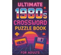 Ultimate 1980s Crossword Puzzle Book for Adults: Relive the Radical '80s with 50+ Fun and Challenging Crosswords Featuring Music, Movies, TV & Pop Culture Trivia (Crossword Series)