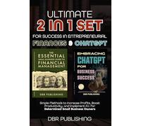 Ultimate 2 in 1 Set for Success in Entrepreneurial Finances and ChatGPT: Simple Methods to Increase Profits, Boost Productivity, and Implement A.I. for Determined Small Business Owners