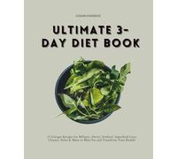 Ultimate 3-Day Diet Book: 57 Unique Recipes for Military, Detox, Sirtfood, Superfood Liver Cleanse, Paleo & More to Blast Fat and Transform Your Health!