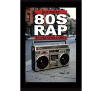 Ultimate 80's Rap Trivia Challenge!: Step back into the golden age of hip hop with this ultimate 80s Rap and Hip Hop Trivia Challenge! (Ultimate Trivia Game Show!)