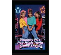 Ultimate 90's Pop Music Trivia Game Show!: Get your 90's party started and test your knowledge of all the great tunes and artists from the 1990's! (Ultimate Trivia Game Show!)