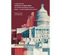 Ultimate A* Essay Book: 55 A* Essays for Edexcel UK Politics Paper 3 - US and Comparative Politics